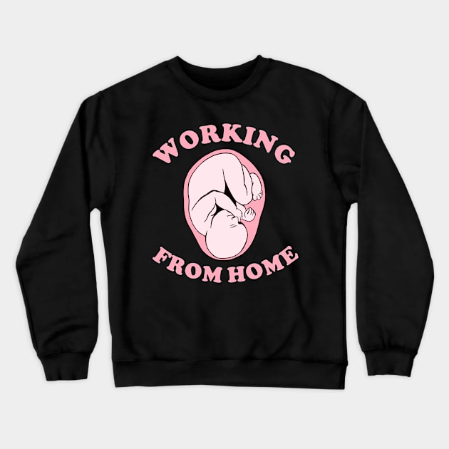 Working From Home Fetus Crewneck Sweatshirt by Upsketch